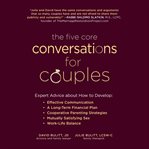 The five core conversations for couples : expert advice about how to develop effective communication, a long-term financial plan, cooperative parenting strategies, mutually satisfying sex, work-life balance cover image cdn