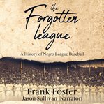 The forgotten league : a history of Negro League Baseball cover image cdn