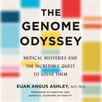 The Genome Odyssey : Medical Mysteries and the Incredible Quest to Solve Them cover image cdn