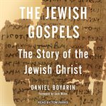 The Jewish Gospels : the story of the Jewish Christ cover image cdn