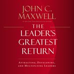 The leader's greatest return : attracting, developing, and multiplying leaders cover image cdn