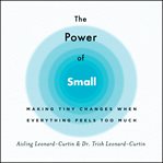The power of small : making tiny changes when everything feels too much cover image cdn