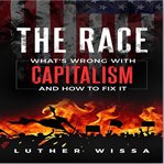 The race. What's wrong with Capitalism and how to fix it cover image cdn