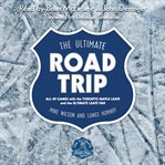 The ultimate road trip : all 89 games with the Toronto Maple Leafs and the ultimate Leafs fan cover image cdn