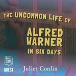The uncommon life of alfred warner in six days cover image cdn