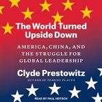 The world turned upside down : America, China, and the struggle for global leadership cover image cdn