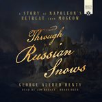 Through russian snows : a story of napoleon's retreat from moscow cover image cdn