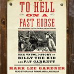 To Hell on a fast horse. ; : the untold story of Billy the Kid and Pat Garrett cover image cdn