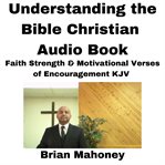 Understanding the bible christian audio book. Faith Strength & Motivational Verses of Encouragement KJV cover image cdn