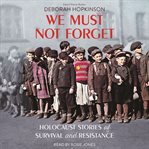 We must not forget: holocaust stories of survival and resistance cover image cdn
