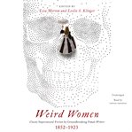 Weird women : classic supernatural fiction by groundbreaking female writers: 1852-1923 cover image cdn