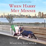 When Harry met Minnie : a true story of love and friendship cover image cdn