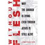 Without flesh. Why the Church Is Dying Even Though Jesus Is Still Alive cover image cdn