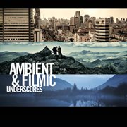 Ambient & filmic underscores cover image cdn