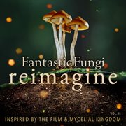 Fantastic fungi: reimagine, vol. ii cover image cdn