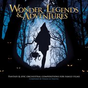 Wonder legends & adventures - fantasy & epic orchestral compositions for family films cover image cdn