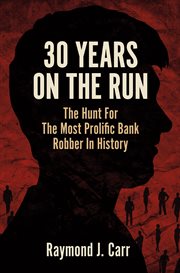 30 years on the run. The Hunt For The Most Prolific Bank Robber In History cover image cdn