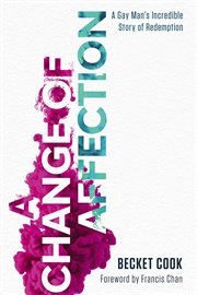 A change of affection : a gay man's incredible story of redemption cover image cdn