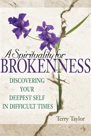 A spirituality for brokenness : discovering your deepest self in difficult times cover image cdn