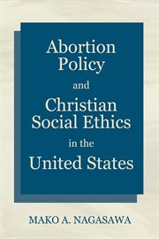 Abortion Policy and Christian Social Ethics in the United States cover image cdn