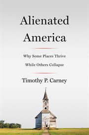 Alienated America : why some places thrive while others collapse cover image cdn