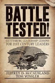 Battle tested! : Gettysburg leadership lessons for 21st century leaders cover image cdn