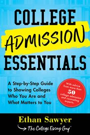 College admission essentials : a step-by-step guide to showing colleges who you are and what matters to you cover image cdn