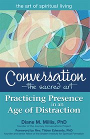 Conversation, the sacred art : practicing presence in an age of distraction cover image cdn