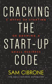Cracking the start-up code. 5 Myths Of Starting Or Growing A Small Busin--ess cover image cdn