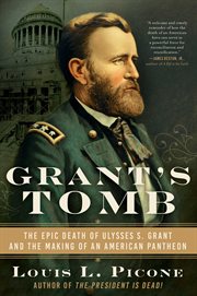 Grant's Tomb : the epic death of Ulysses S. Grant and the making of an American pantheon cover image cdn