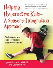 Helping hyperactive kids--a sensory integration approach : techniques and tips for parents and professionals cover image cdn
