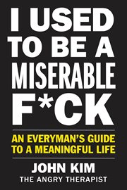 I used to be a miserable f*ck : an everyman's guide to a meaningful life cover image cdn