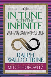In tune with the infinite (condensed classics). The Timeless Classic on the Power of Your Eternal Mind cover image cdn