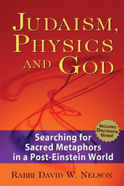 Judaism, physics and God : searching for sacred metaphors in a post-Einstein world cover image cdn