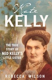 Kate Kelly : sister of an outlaw : a story about Ned Kelly's little sister cover image cdn