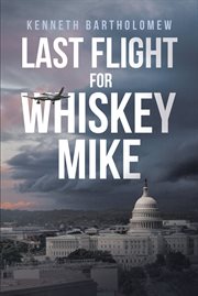 Last flight for Whiskey Mike : a novel cover image cdn