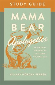 Mama bear apologetics® study guide. Empowering Your Kids to Challenge Cultural Lies cover image cdn