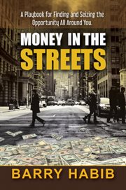 Money in the streets. A Playbook for Finding and Seizing the Opportunity All Around You. cover image cdn