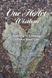 One heart wisdom. Find the courage to change your life cover image cdn