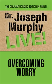 Overcoming worry : Dr. Joseph Murphy live! cover image cdn