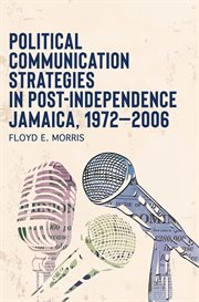 Political communication strategies in post-independence Jamaica, 1972-2006 cover image cdn