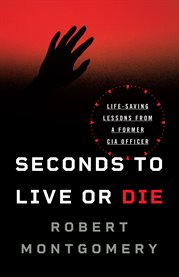 Seconds to live or die : life saving lessons from a former CIA officer cover image cdn
