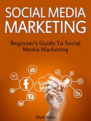 Social media marketing : beginner's guide to social media marketing cover image cdn