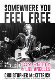 SOMEWHERE YOU FEEL FREE : tom petty and los angeles cover image cdn