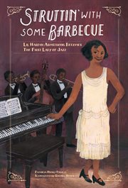 Struttin' with some barbecue : Lil Hardin Armstrong becomes the first lady of jazz cover image cdn