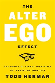 The alter ego effect : the power of secret identities to transform your life cover image cdn