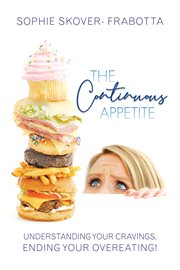 The continuous appetite : understanding your cravings, ending your overeating! cover image cdn