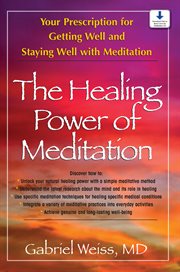 The Healing Power of Meditation : Your Prescription for Getting Well and Staying Well with Meditation cover image cdn