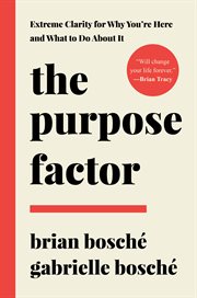 The purpose factor : extreme clarity for why you're here and what to do about it cover image cdn