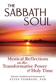 The Sabbath soul : mystical reflections on the transformative power of holy time cover image cdn